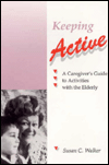 Keeping Active: A Caregiver's Guide to Activities with the Elderly