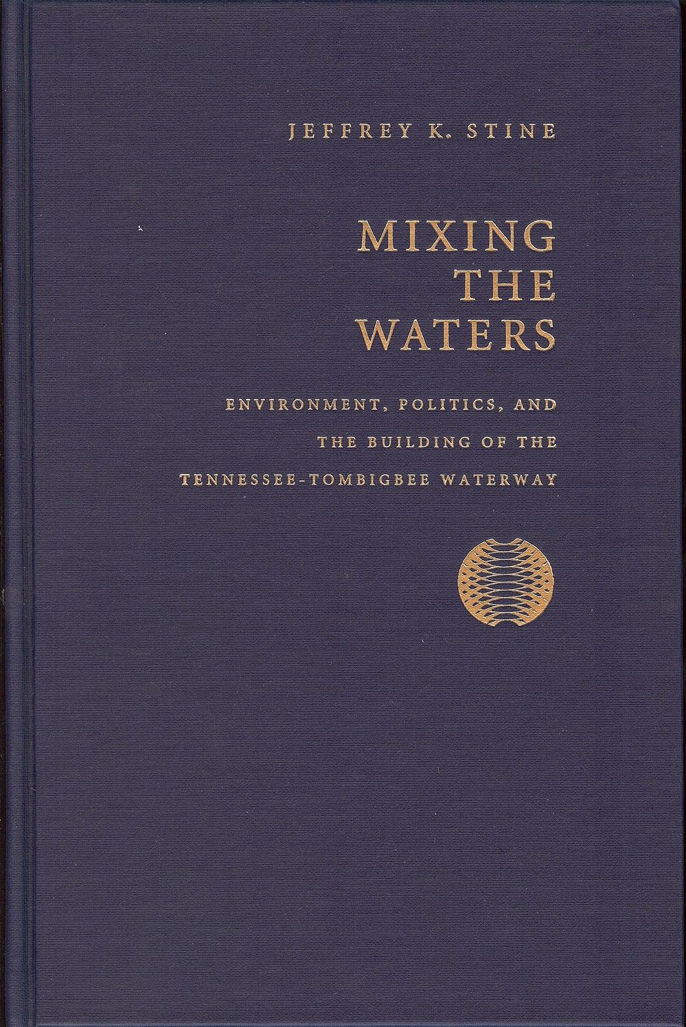 Mixing the Waters: Environment, Politics, and the Building of the Tennessee-Tombigbee Waterway