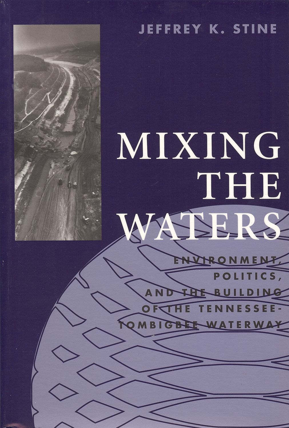 Mixing the Waters: Environment, Politics, and the Building of the Tennessee-Tombigbee Waterway