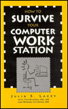 How to Survive Your Computer Workstation: Fifteen Easy Steps to Workstation Comfort