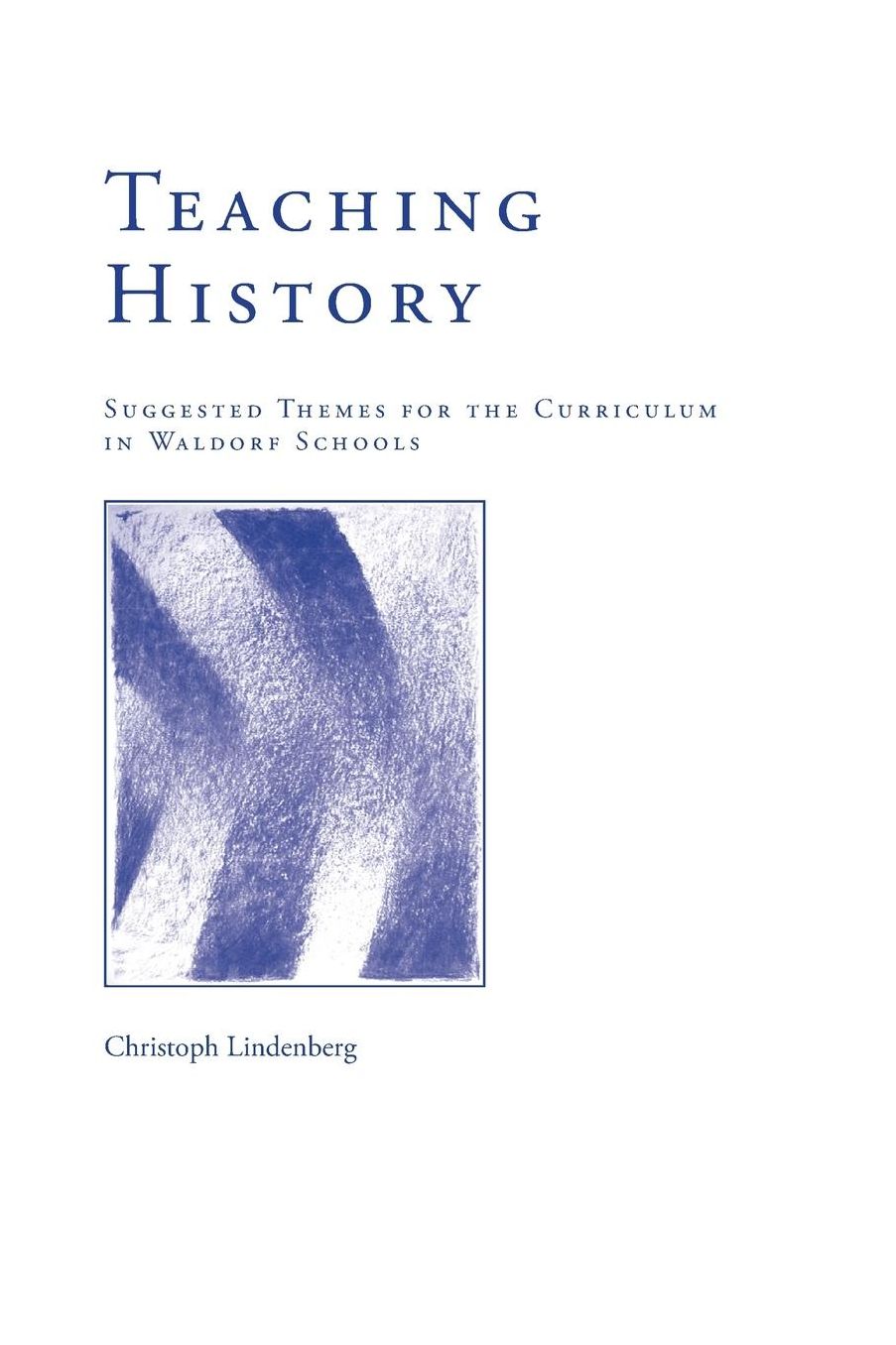 Teaching History: Suggested Themes of the Curriculum in Waldorf Schools