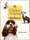 Clicker Training for Obedience: Shaping Top Performance- Positively