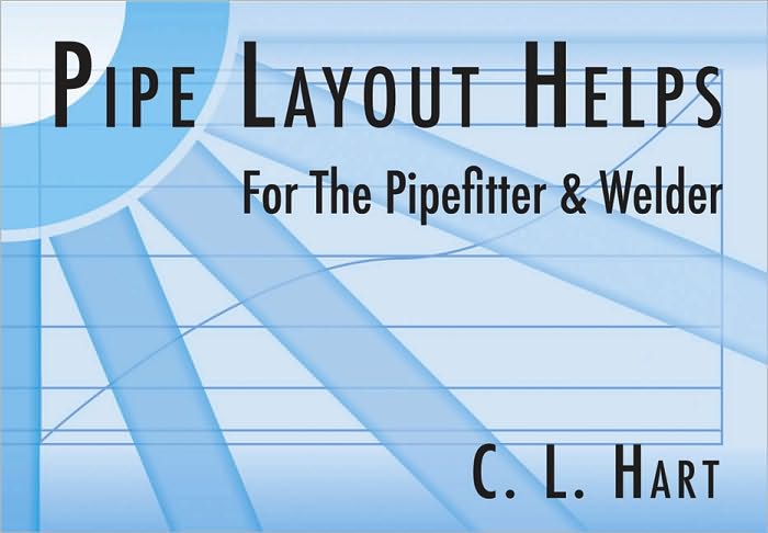 Pipe Layout Helps: For the Pipefitter and Welder