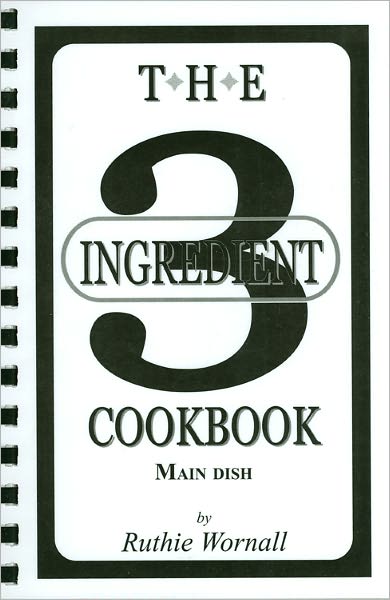 Three Ingredient Main Dish Cookbook