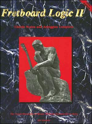 Fretboard Logic II: Chords, Scales and Arpeggios Complete