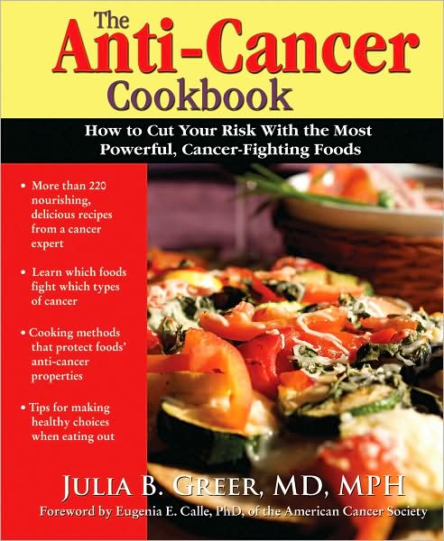 The Anti-Cancer Cookbook: How to Cut Your Risk with the Most Powerful, Cancer-Fighting Foods