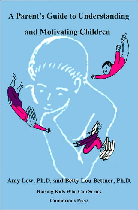 A Parent's Guide to Understanding and Motivating Children (Raising Kids Who Can Series)