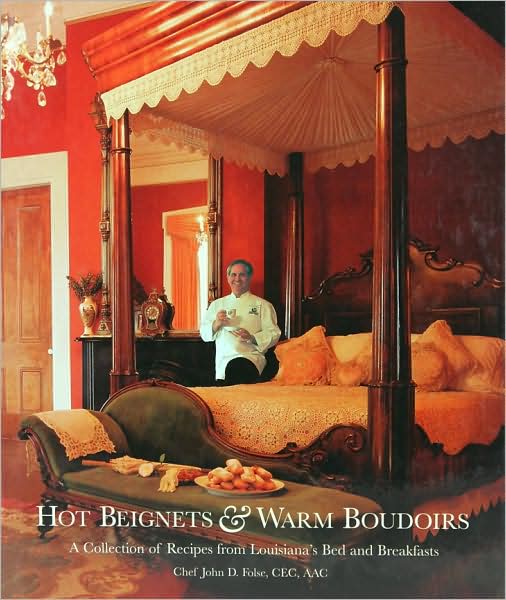 Hot Beignets and Warm Boudoirs: A Collection of Recipes from Louisiana's Bed and Breakfasts
