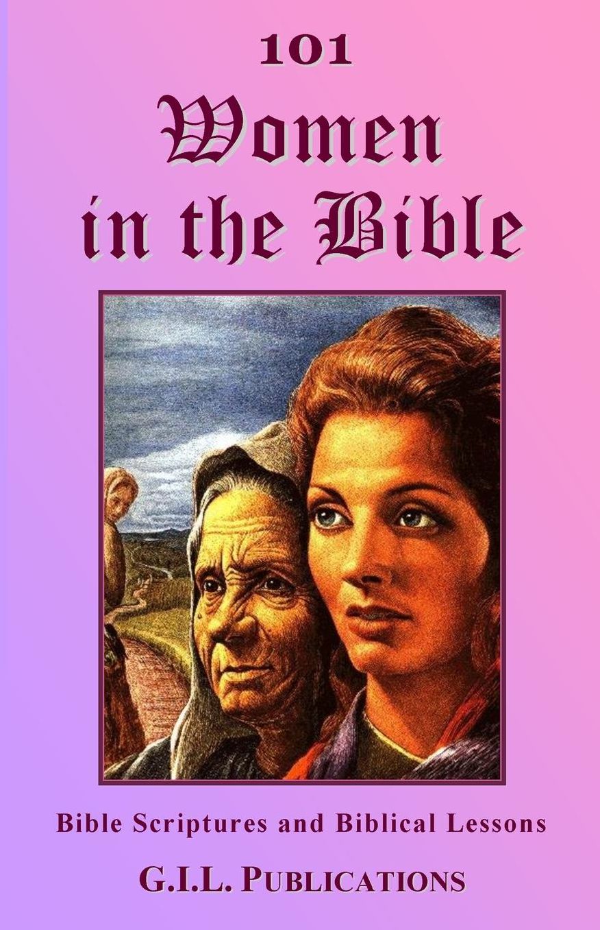 101 Women in the Bible: BIble Scriptures and Biblical Lessons