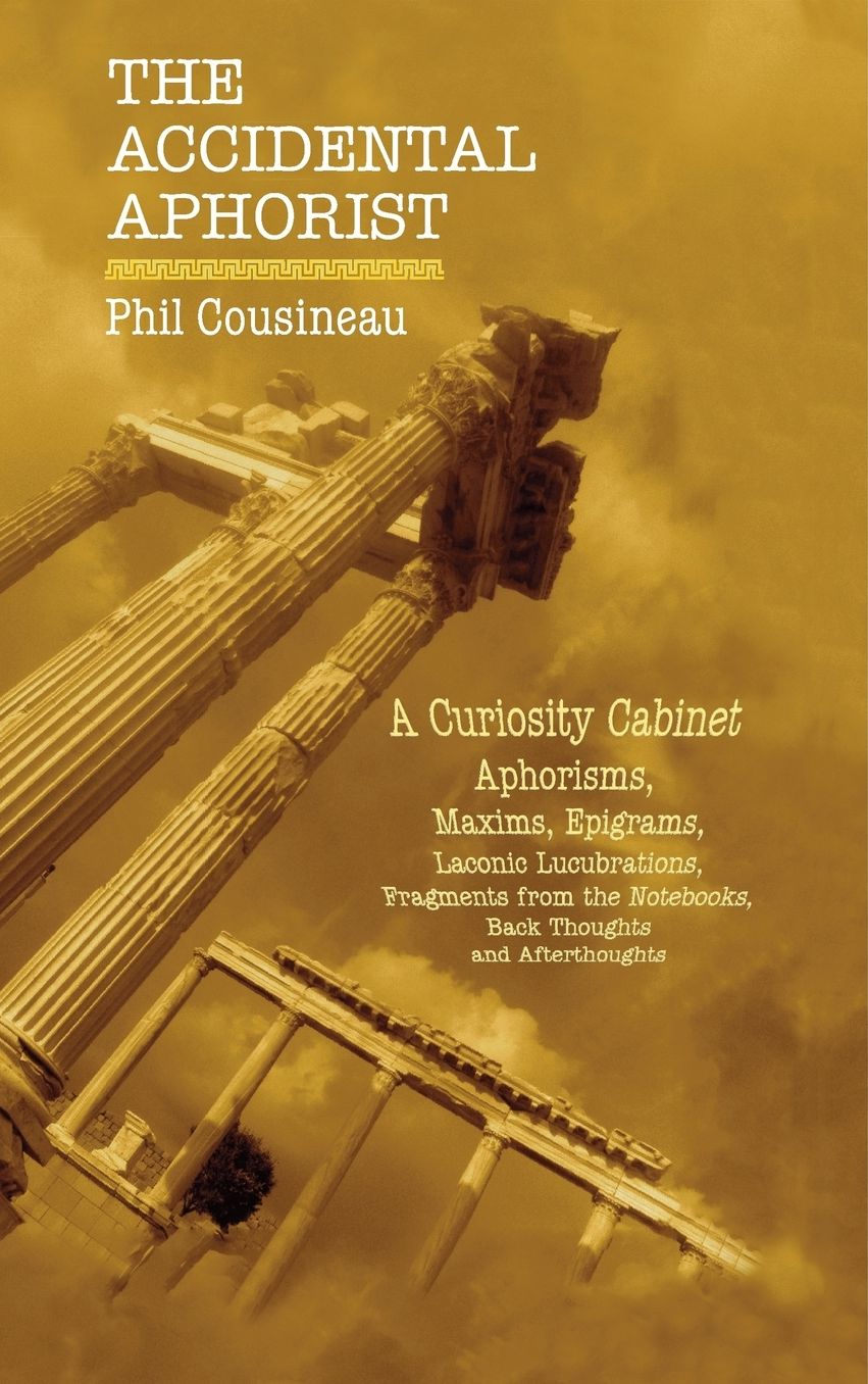 The Accidental Aphorist: A Curiosity Cabinet of Aphorisms