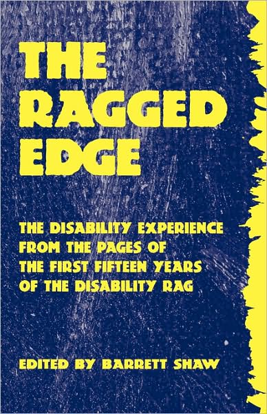 The Ragged Edge: The Disability Experience from The Pages of The Disability Rag