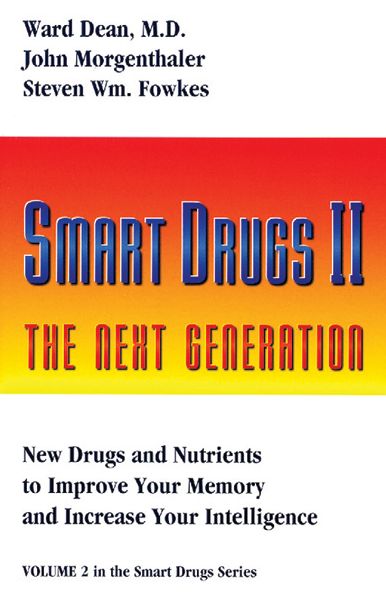 Smart Drugs II - The New Generation: New Drugs and Nutrients to Improve Your Memory and Increase Your Intelligence