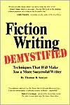 Fiction Writing Demystified: Techniques that Will Make You a More Successful Writer