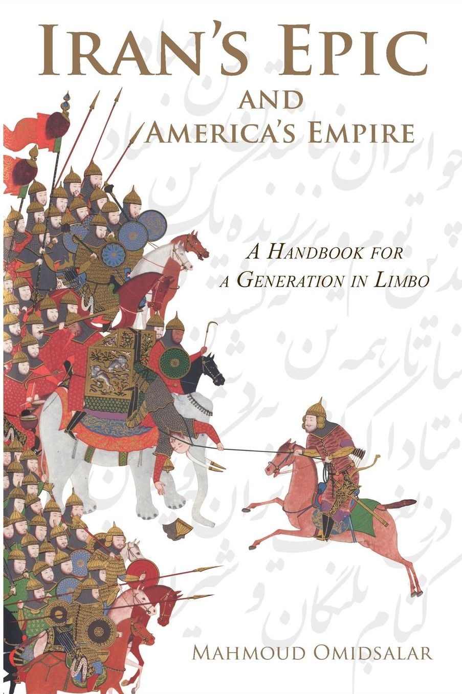 Iran's Epic and America's Empire: A Handbook for a Generation in Limbo