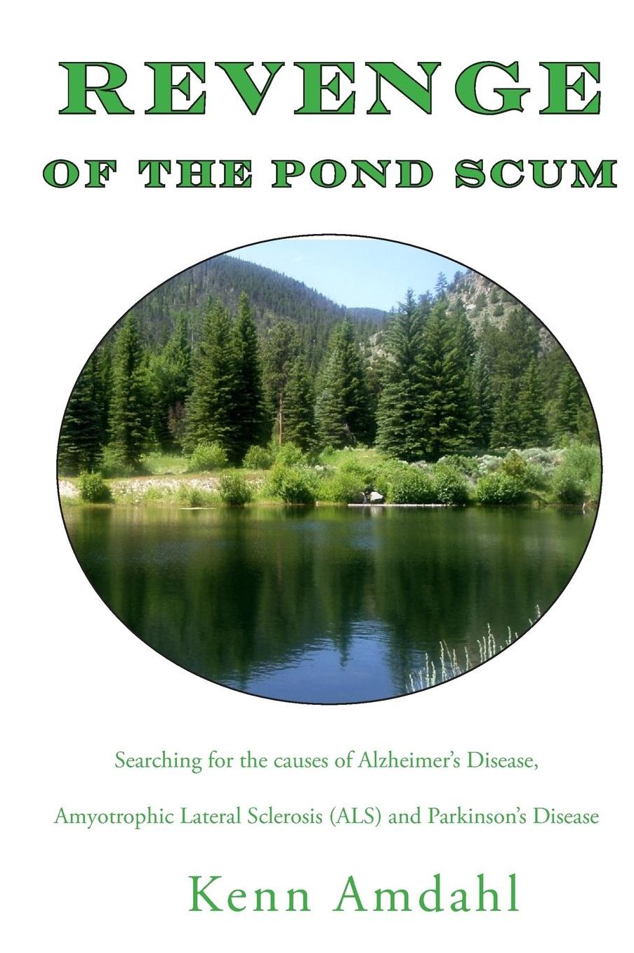 Revenge of the Pond Scum: Searching for the Causes of Alzheimer's Disease, Amyotrophic Lateral Sclerosis (ALS) and Parkinson's Diseaseand Alzheimer¿s Disease, ALS and Parkinson¿s Disease and Winds up Learning Many Odd Science Facts