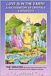 Love Is in the Earth - A Kaleidoscope of Crystals Update: The Reference Book Describing the Metaphysical Properties of the Mineral Kingdom