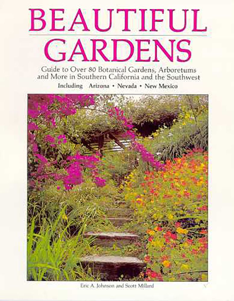 Beautiful Gardens: Guide to Over 80 Botanical Gardens, Arboretums and More in Southern California and the Southwest