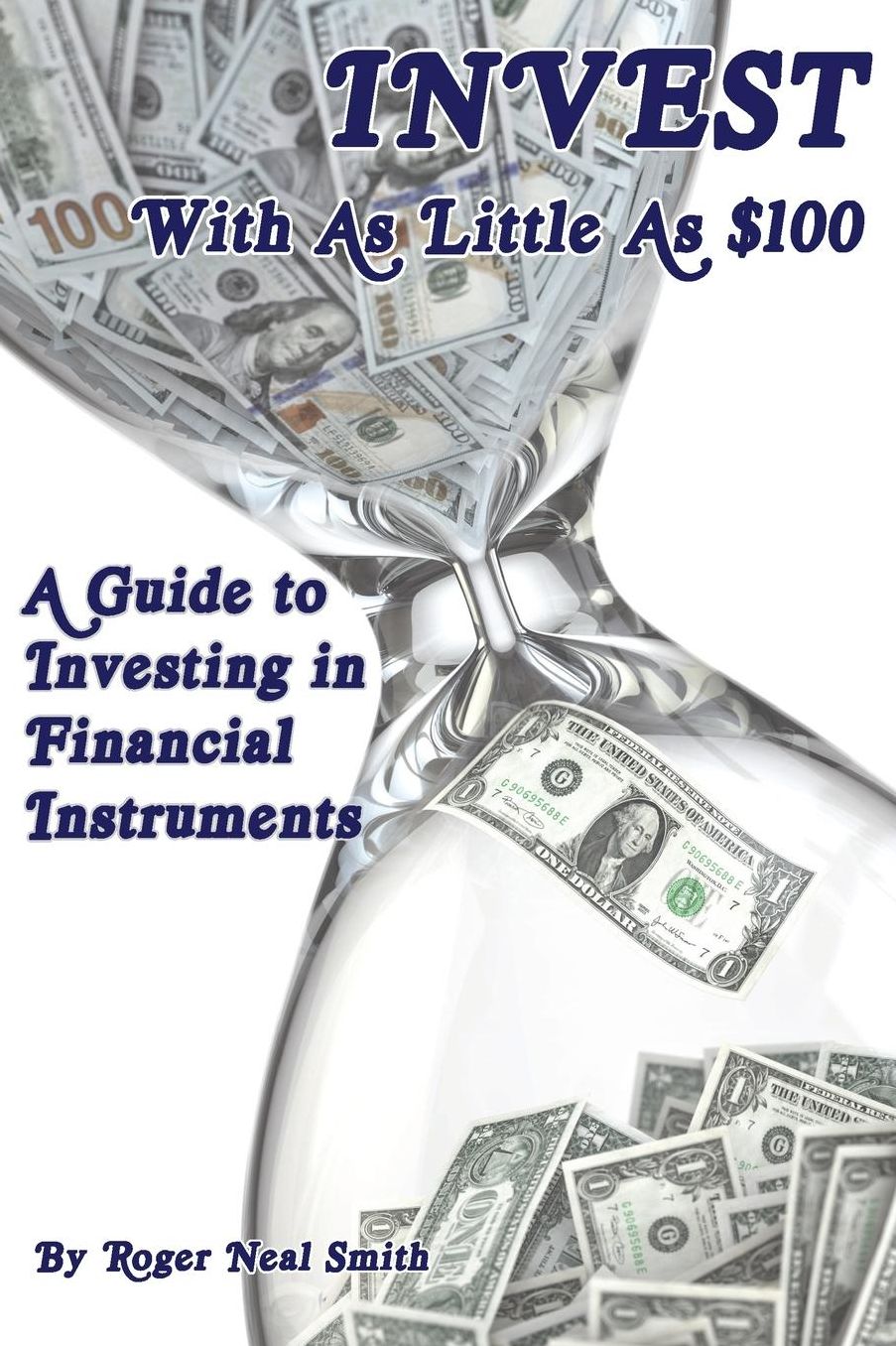 Invest With As Little As $100: A guide to investing in financial instruments