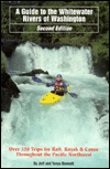 Guide to the Whitewater Rivers of Washington: Over 320 Trips for Raft, Kayak and Canoe Throughout the Pacific Northwest