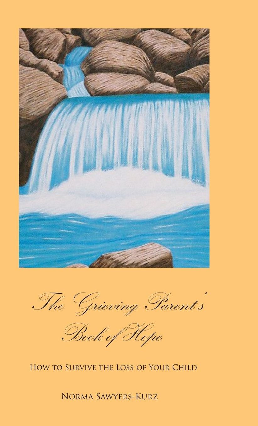 The Grieving Parent's Book of Hope: How to Survive the Loss of Your Child