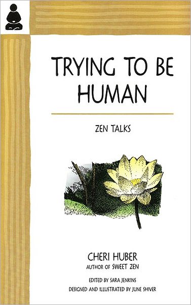 Trying To Be Human: Zen Talks from Cheri Huber