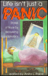 Life Isn't Just a Panic: Stories of Hope by Recovering Agoraphobics
