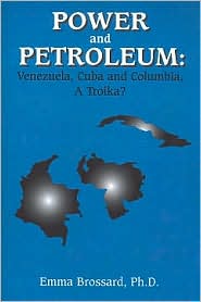 Power and Petroleum: Venezuela, Cuba and Colombia, a Troika?