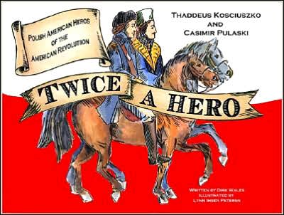 Twice a Hero: Polish American Heroes of the American Revolutuion