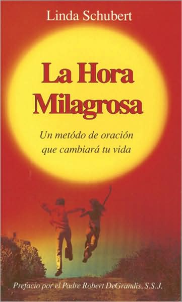 Hora Milagrosa: UN Metodo de Oracion Que Cambiara Tu Vida