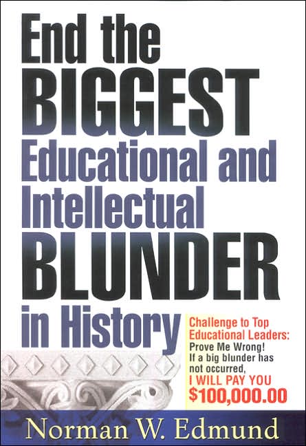 End the Biggest Educational and Intellectual Blunder in History: A $100,000 Challenge to Our Top Educational Leaders