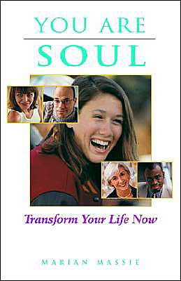 You Are Soul: Transform Your Life Now