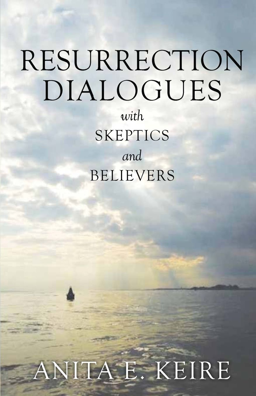 Resurrection Dialogues with Skeptics and Believers