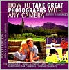 How to Take Great Photographs with Any Camera: Photography Made Easy