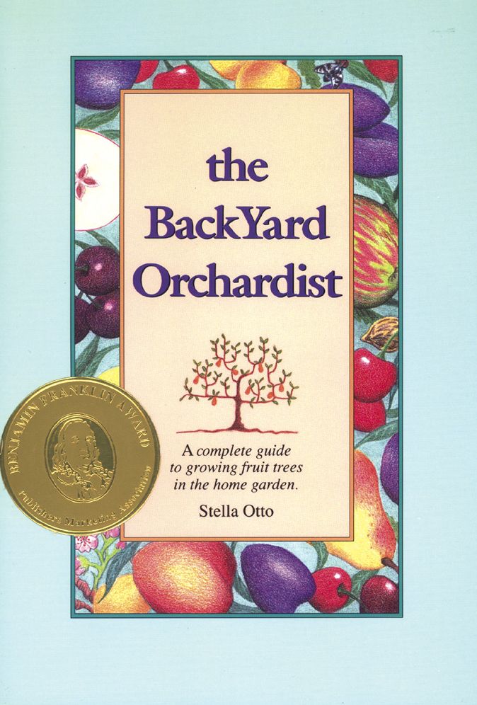 The Backyard Orchardist: A Complete Guide to Growing Fruit Trees in the Home Garden