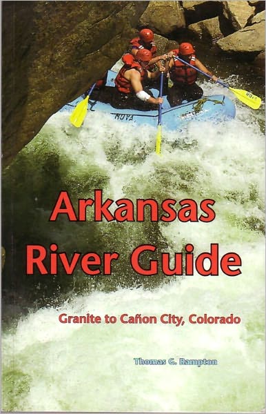 Arkansas River Guide: Granite to Canon City, Colorado