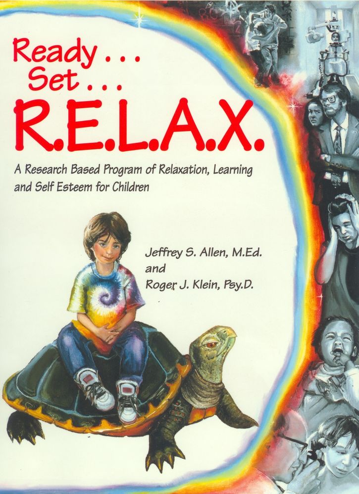 Ready... Set... R.E.L.A.X: A Research-Based Program of Relaxation, Learning and Self-Esteem For Children