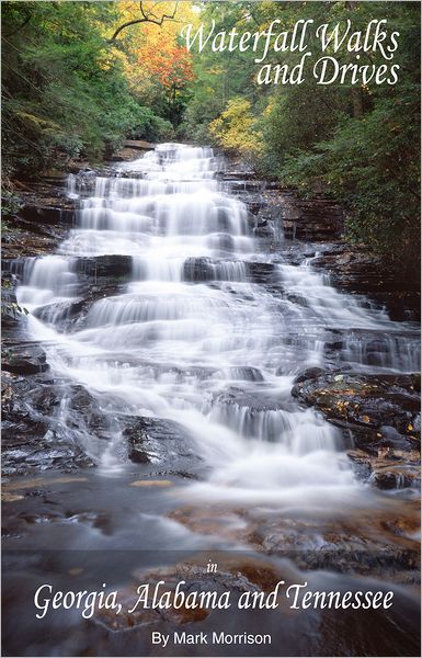 Waterfall Walks and Drives in Georgia, Alabama and Tennessee: Second Edition