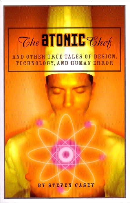 Atomic Chef: And Other True Tales of Design, Technology, and Human Error