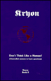 Don't Think Like a Human: Channelled Answers to Basic Questions, Vol. # 2