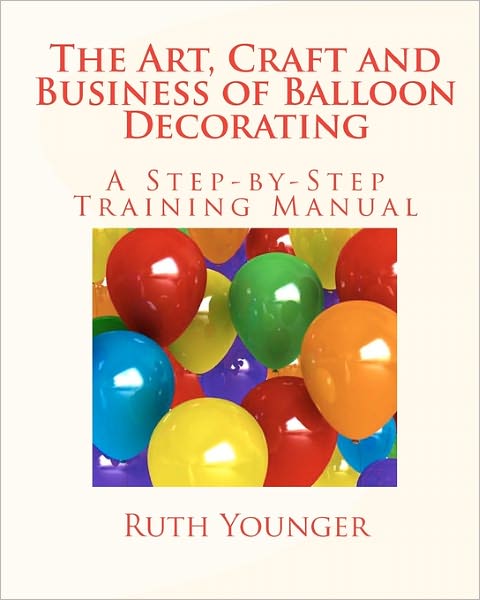 The Art, Craft and Business of Balloon Decorating