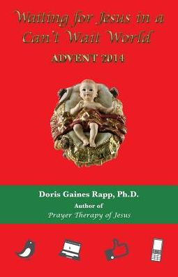 Waiting for Jesus in a Can't Wait World: Advent 2014