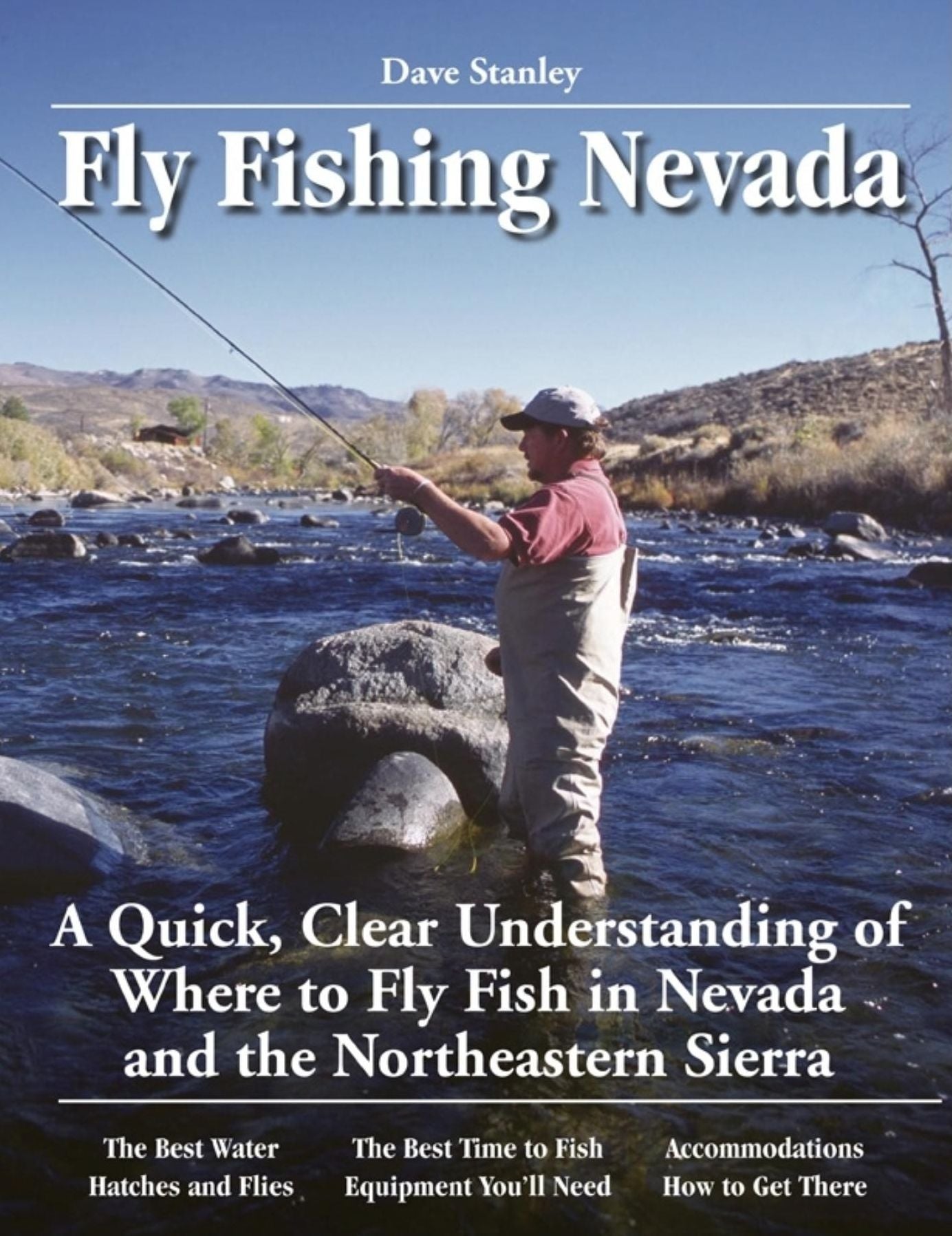 Dave Stanley's No Nonsense Guide to Fly Fishing in Nevada: A Quick Clear Understanding of the Top 20 Fly Fishing Waters in Nevada and the Northern Sierra