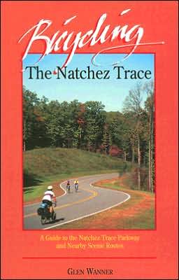 Bicycling the Natchez Trace: A Guide to the Nachez Trace Parkway and Nearby Scenic Routes