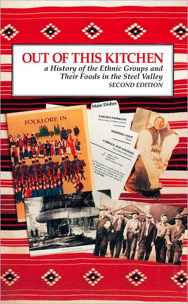 Out of This Kitchen: A History of the Ethnic Groups and Their Foods in the Steel Valley