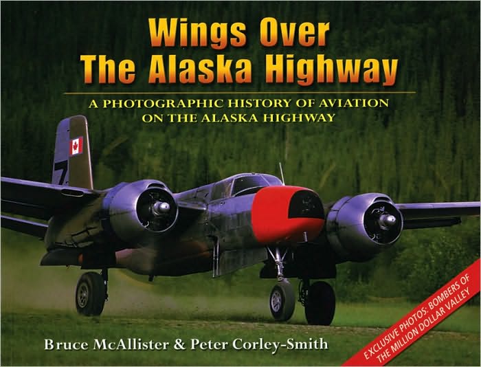 Wings over the Alaska Highway: A Photographic History of Aviation on the Alaska Highway