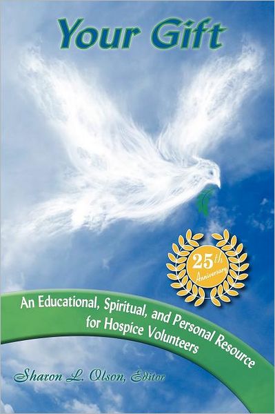 Your Gift: An Educational, Spiritual, and Personal Resource for Hospice Volunteers