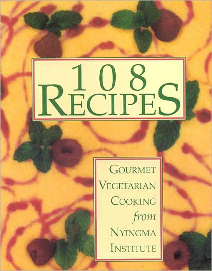 108 Recipes: Gourmet Vegetarian Cooking from Nyingma Institute
