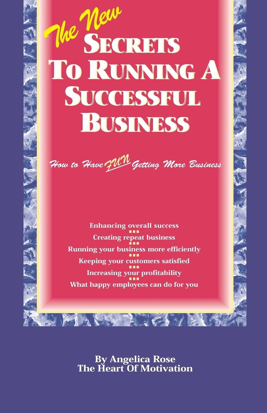 Secrets to Running a Successful Business: How to Have Fun Getting More Business