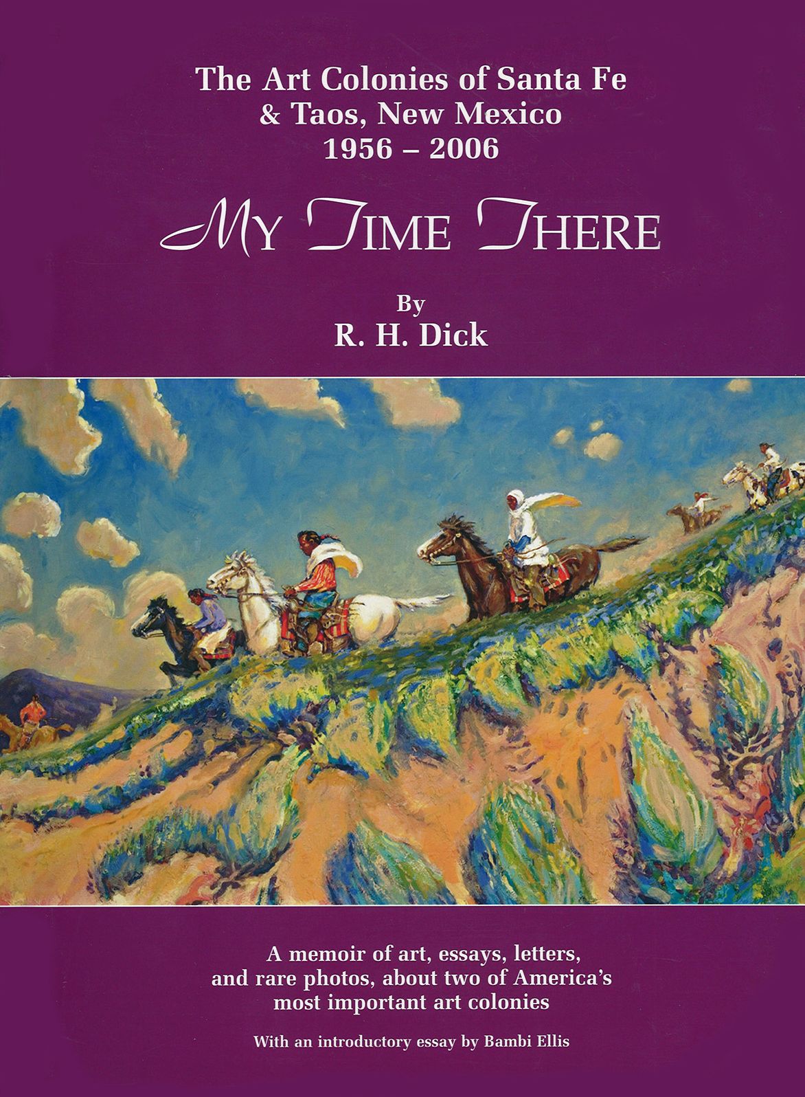 My Time There: The Art Colonies of Santa Fe & Taos, New Mexico, 1956-2006