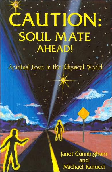 Caution: Soul Mate Ahead!: Spiritual Love in the Physical World